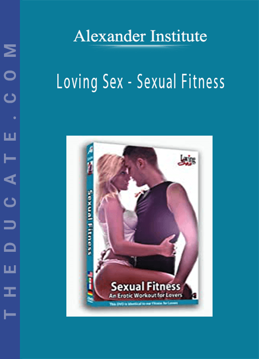 Alexander Institute - Loving Sex - Sexual Fitness