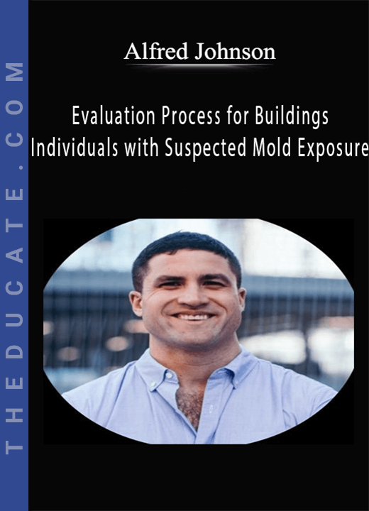Alfred Johnson - Evaluation Process for Buildings and Individuals with Suspected Mold Exposure