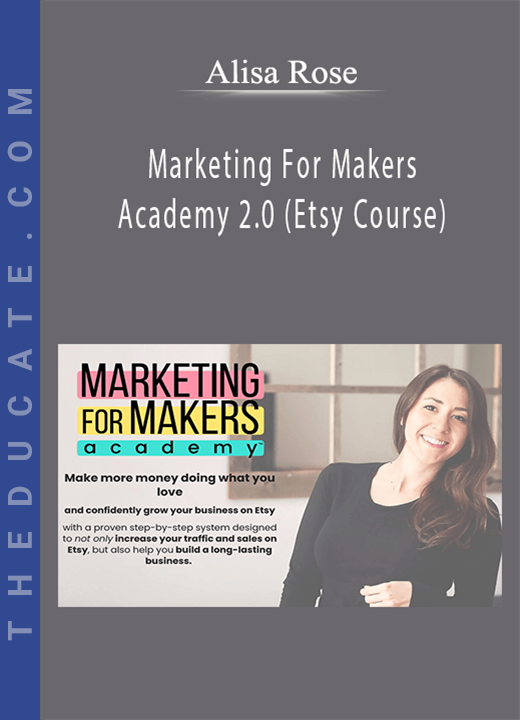 Alisa Rose - Marketing For Makers Academy 2.0 (Etsy Course)
