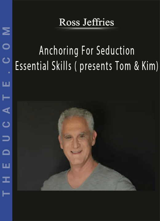 Anchoring For Seduction - Essential Skills ( presents Tom & Kim) by Ross Jeffries