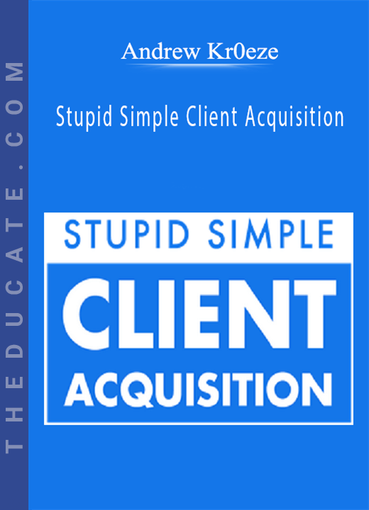 Andrew Kr0eze - Stupid Simple Client Acquisition