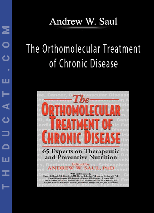Andrew W. Saul - The Orthomolecular Treatment of Chronic Disease