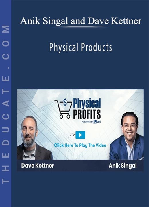 Anik Singal and Dave Kettner - Physical Products