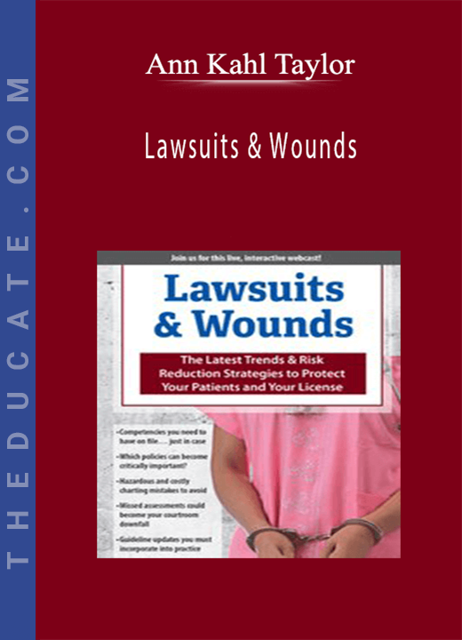 Ann Kahl Taylor - Lawsuits & Wounds: The Latest Trends & Risk Reduction Strategies to Protect Your Patients and Your License