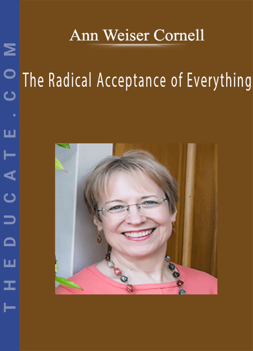 Ann Weiser Cornell - The Radical Acceptance of Everything