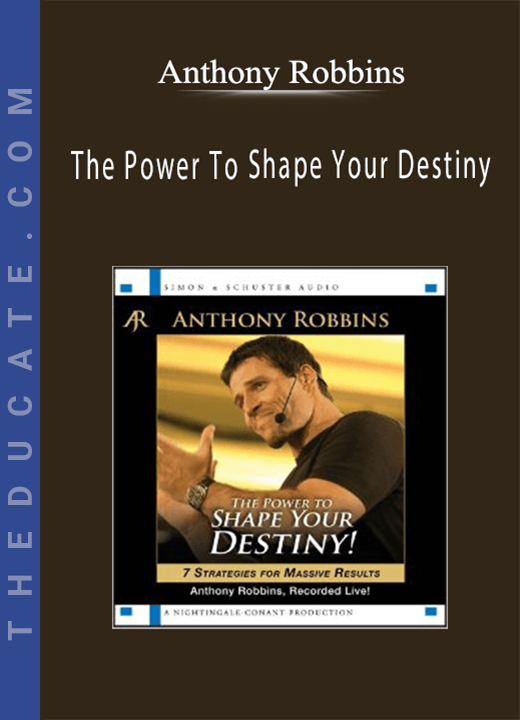 Anthony Robbins - The Power To Shape Your Destiny