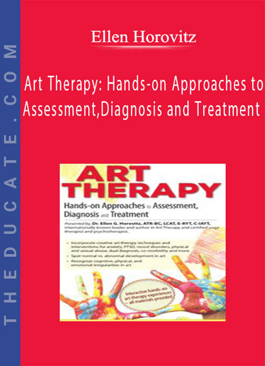 Art Therapy: Hands-on Approaches to Assessment, Diagnosis and Treatment - Ellen Horovitz