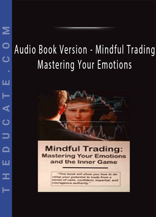 Audio Book Version - Mindful Trading: Mastering Your Emotions