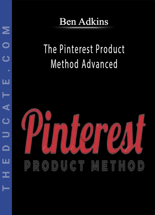 Ben Adkins - The Pinterest Product Method Advanced