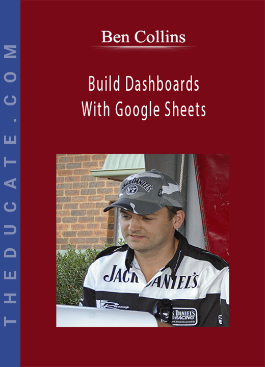 Ben Collins - Build Dashboards With Google Sheets