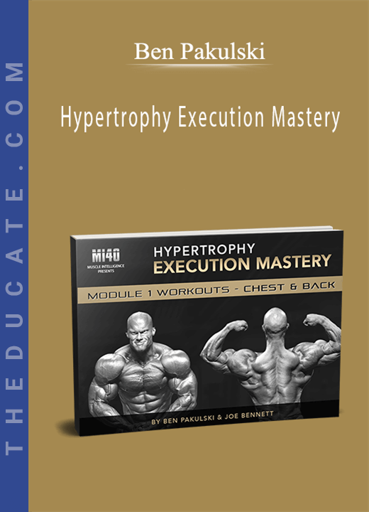 Ben Pakulski - Hypertrophy Execution Mastery