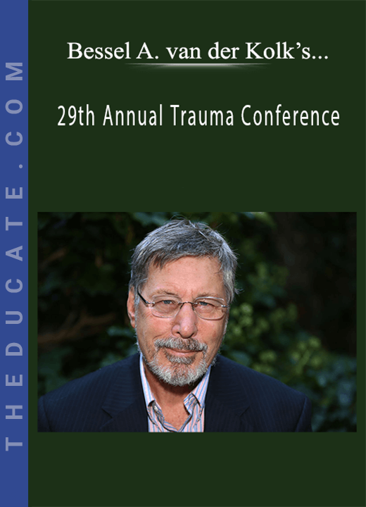 Bessel A. van der Kolk’s 29th Annual Trauma Conference: Main Conference Day 2 - Gabor Maté , Margaret Blaustein , Frank G. Anderson , Bessel Van der Kolk , Matthew Sanford & Rev. Gloria E. White-Hammond