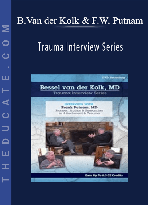 Bessel van der Kolk Trauma Interview Series: Frank Putnam, MD, Pioneer & Researcher in Attachment & Trauma - Bessel Van der Kolk & Frank W. Putnam