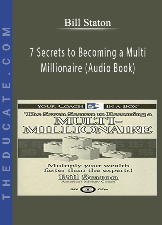 Bill Staton - 7 Secrets to Becoming a Multi Millionaire (Audio Book)