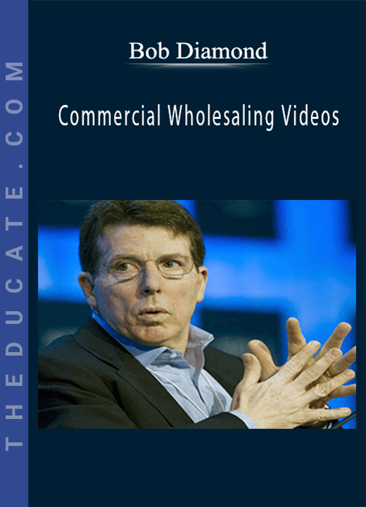 Bob Diamond - Commercial Wholesaling Videos