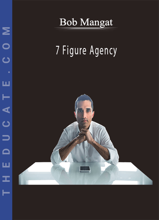 Bob Mangat - 7 Figure Agency