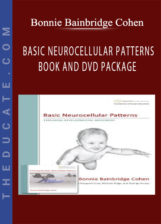 Bonnie Bainbridge Cohen - BASIC NEUROCELLULAR PATTERNS BOOK AND DVD PACKAGE