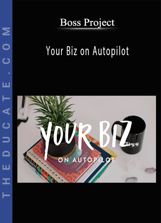 Boss Project - Your Biz on Autopilot