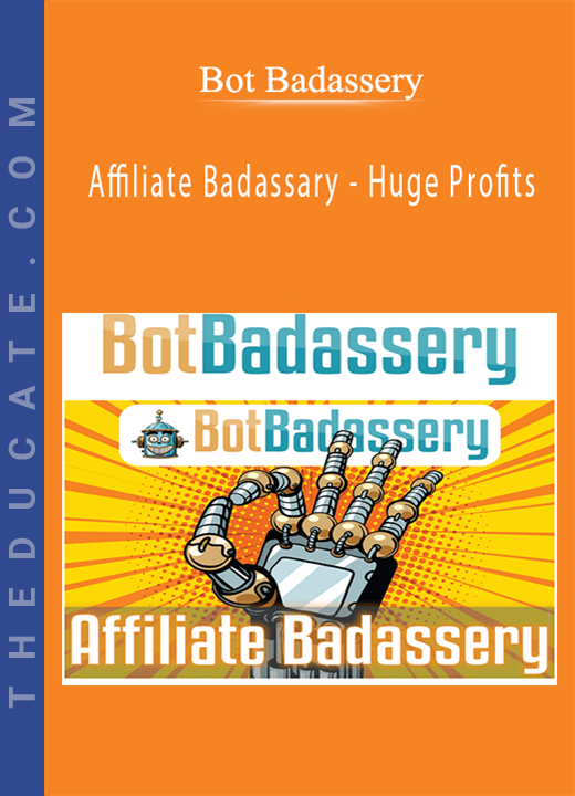 Bot Badassery - Affiliate Badassary - Huge Profits