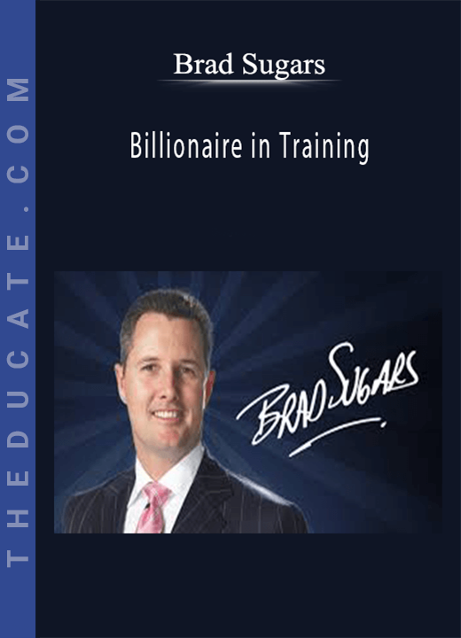 Brad Sugars - Billionaire in Training