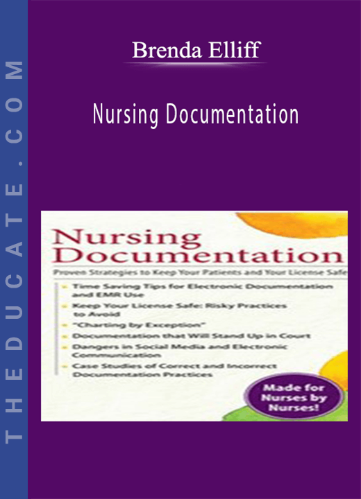 Brenda Elliff - Nursing Documentation: Proven Strategies to Keep Your Patients and Your License Safe