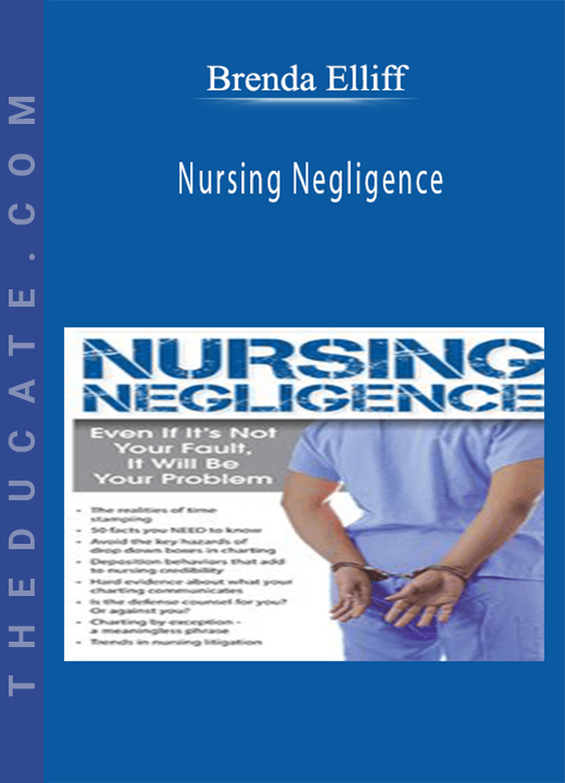 Brenda Elliff - Nursing Negligence: Even If It’s Not Your Fault, It Will Be Your Problem