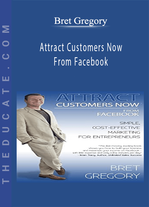 Bret Gregory - Attract Customers Now From Facebook