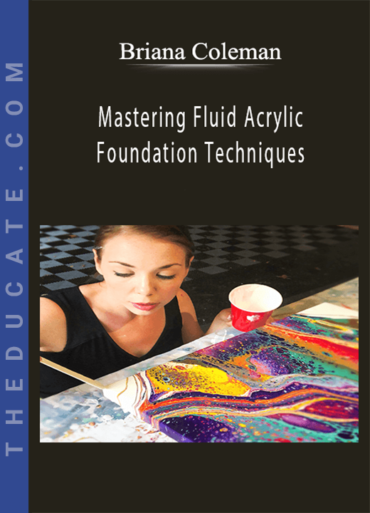 Briana Coleman - Mastering Fluid Acrylic: Foundation Techniques