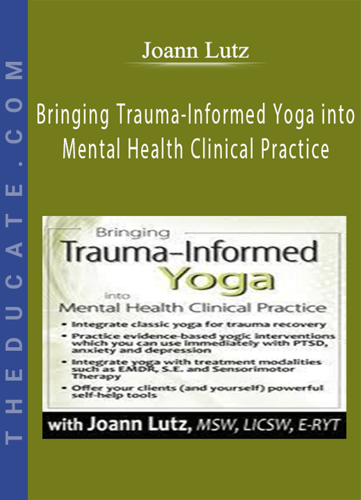 Bringing Trauma-Informed Yoga into Mental Health Clinical Practice - Joann Lutz