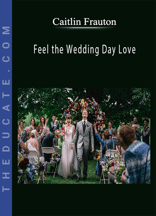 Caitlin Frauton - Feel the Wedding Day Love