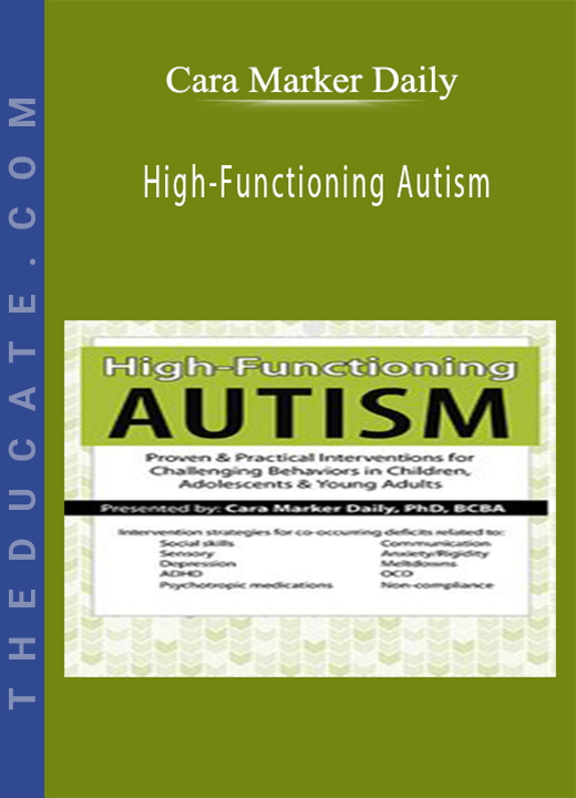 Cara Marker Daily - High-Functioning Autism: Proven & Practical Interventions for Challenging Behaviors in Children, Adolescents & Young Adults