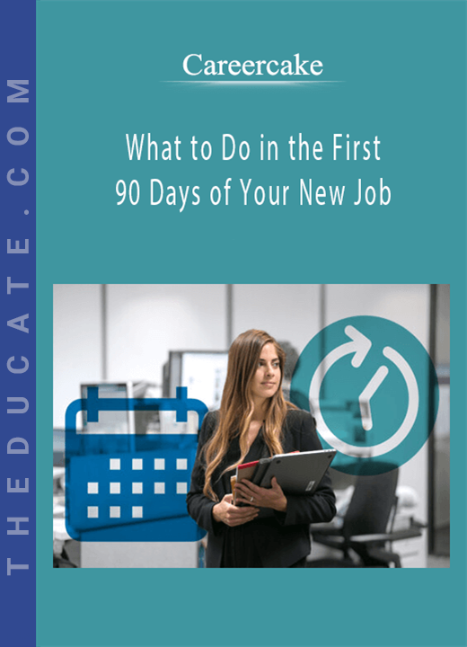 Careercake - What to Do in the First 90 Days of Your New Job