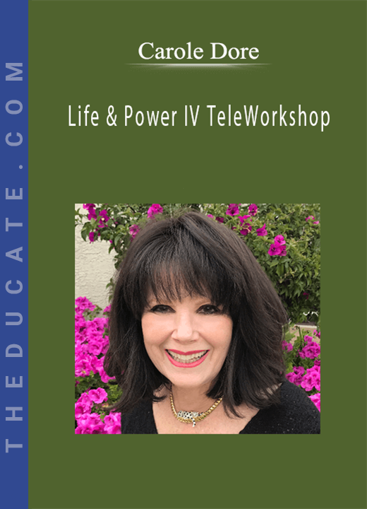 Carole Dore - Life & Power IV TeleWorkshop