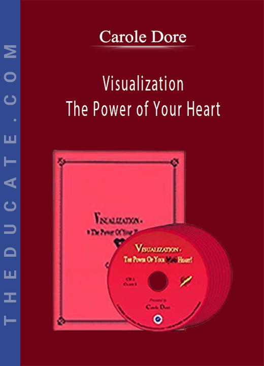 Carole Dore - Visualization - The Power of Your Heart