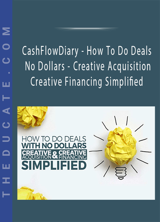 CashFlowDiary - How To Do Deals With No Dollars - Creative Acquisition & Creative Financing Simplified