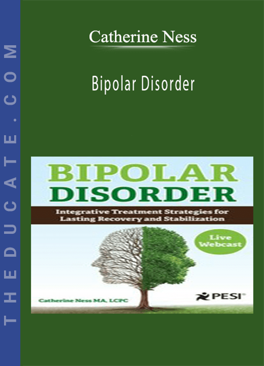 Catherine Ness - Bipolar Disorder: Integrative Treatment Strategies for Lasting Recovery and Stabilization
