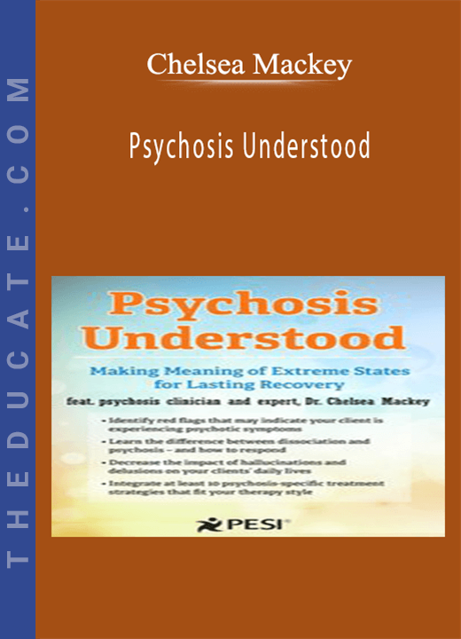 Chelsea Mackey - Psychosis Understood: Making Meaning of Extreme States for Lasting Recovery