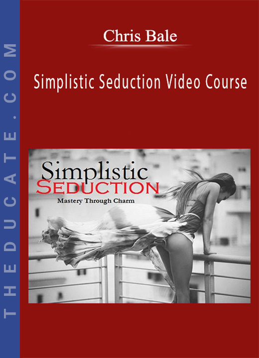Chris Bale - Simplistic Seduction Video Course
