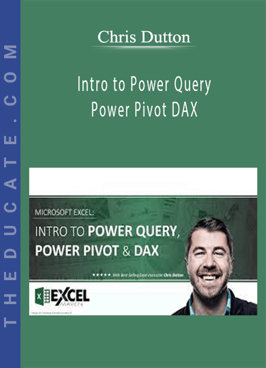 Chris Dutton - Intro to Power Query, Power Pivot DAX