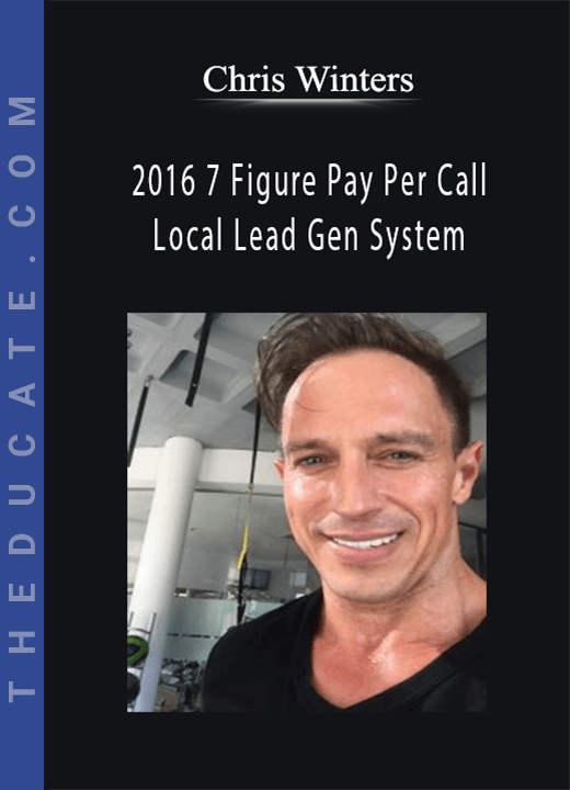 Chris Winters - 2016 7 Figure Pay Per Call Local Lead Gen System