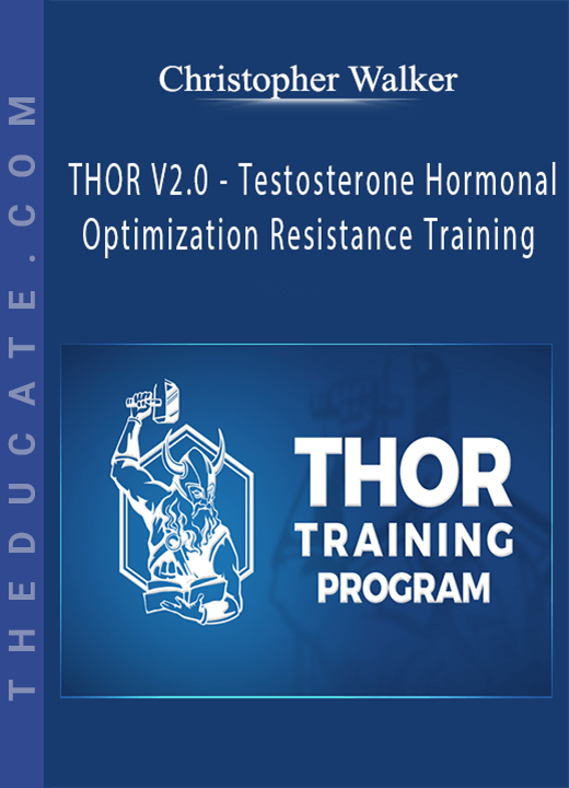 Christopher Walker - THOR V2.0 - Testosterone Hormonal Optimization Resistance Training