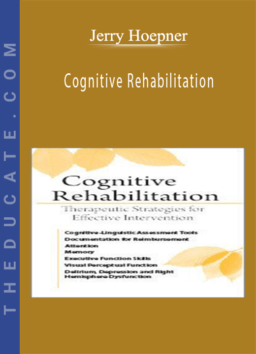Cognitive Rehabilitation: Therapeutic Strategies for Effective Intervention - Jerry Hoepner