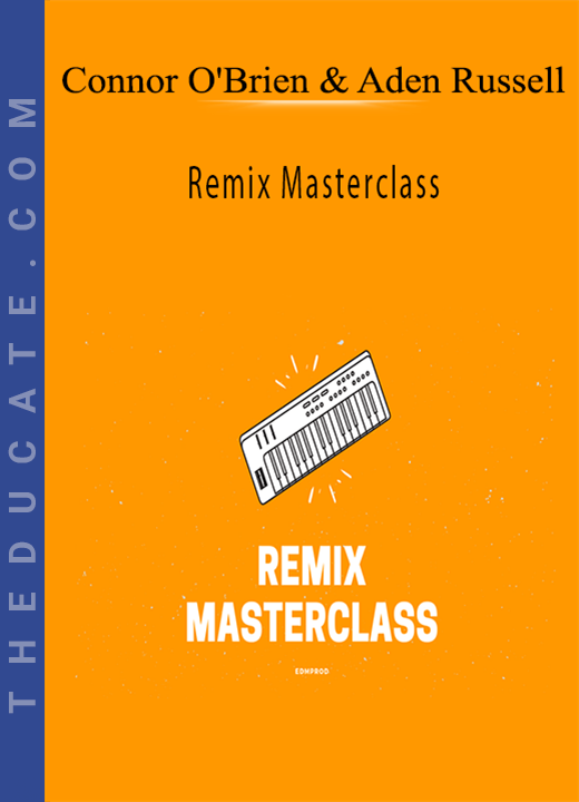 Connor O’Brien & Aden Russell - Remix Masterclass