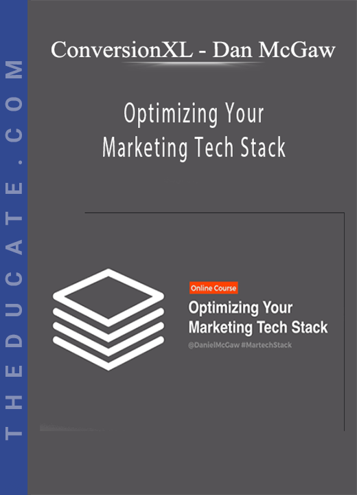 ConversionXL - Dan McGaw - Optimizing Your Marketing Tech Stack