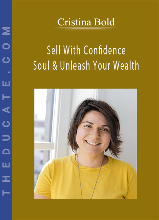 Cristina Bold - Sell With Confidence And Soul & Unleash Your Wealth