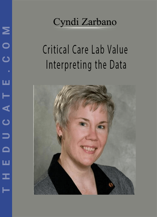 Critical Care Lab Values: Interpreting the Data - Cyndi Zarbano
