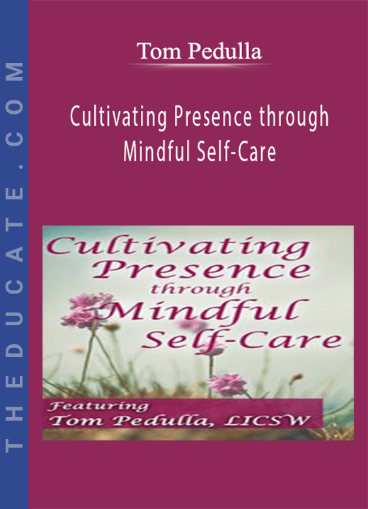 Cultivating Presence through Mindful Self-Care - Tom Pedulla