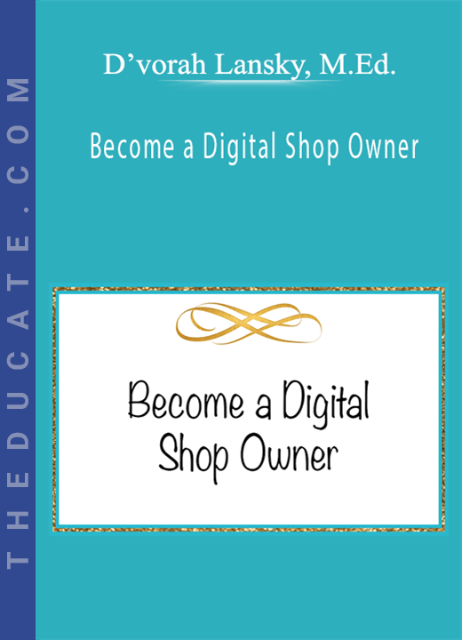 D’vorah Lansky, M.Ed. - Become a Digital Shop Owner