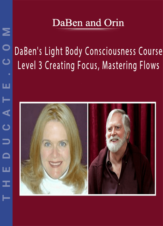 DaBen and Orin - DaBen’s Light Body Consciousness Course: Level 3 Creating Focus, Mastering Flows