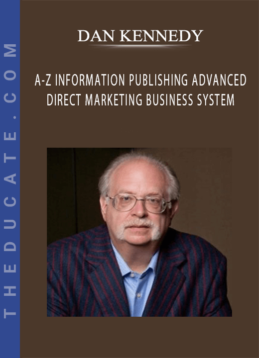 DAN KENNEDY - A-Z INFORMATION PUBLISHING & ADVANCED DIRECT MARKETING BUSINESS SYSTEM